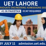 UET Lahore Engineering Admissions 2025 – Apply Online Now