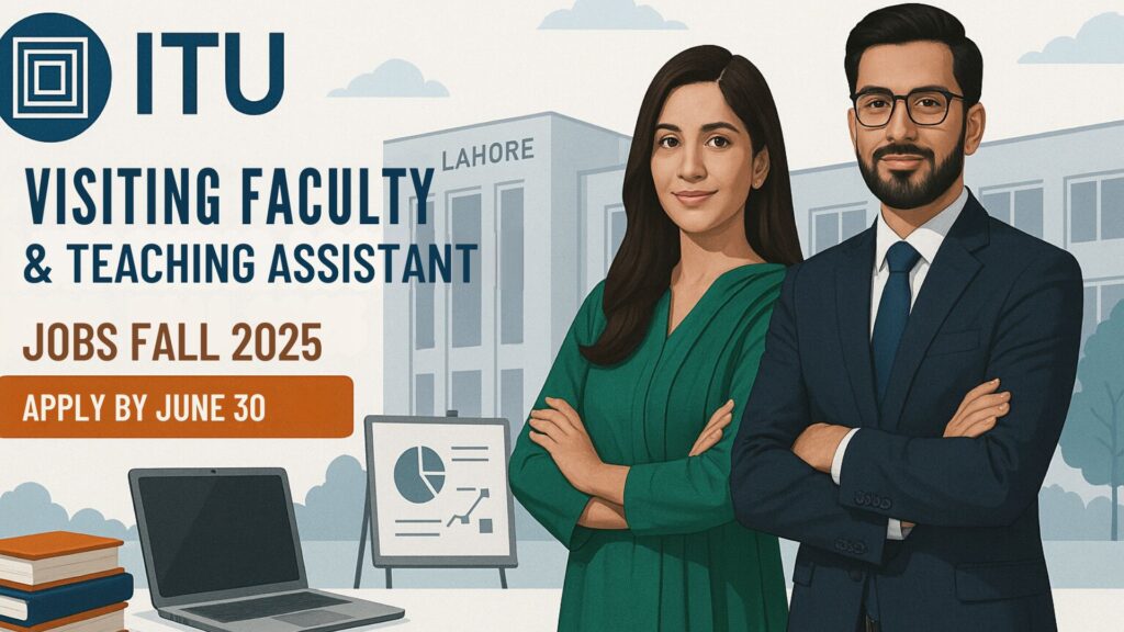“ITU Visiting Faculty and Teaching Assistant Jobs 2025 – apply online before June 30, 2025 at Information Technology University Lahore.”